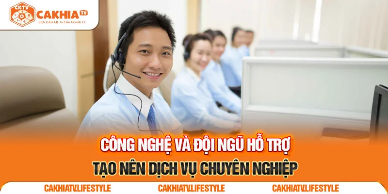 Đội ngũ hỗ trợ tạo nên dịch vụ chuyên nghiệp