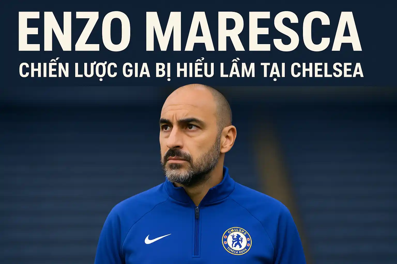 Enzo Maresca – Chiến lược gia bị hiểu lầm tại Chelsea